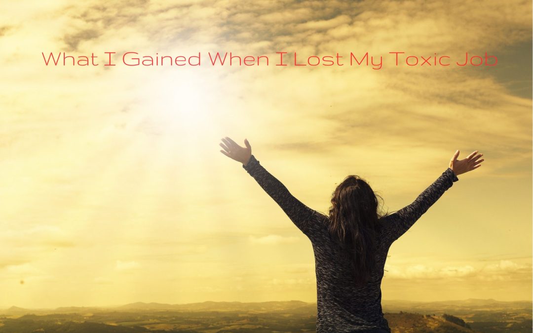 What I Gained When I Lost My Toxic Job